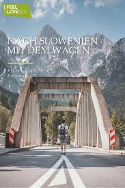Nach Slowenien Mit Dem Wagen Slowenien Ljubljana Slowenien Urlaub