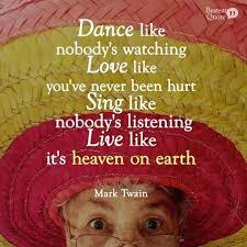 We did not find results for: Dance Like Nobody Is Watching Love Like You Ve Never Been Hurt Sing Like Nobody S Listening Live Like It S Heaven On Earth Mark Twain Bestestquote