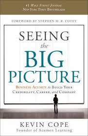 Seeing The Big Picture Business Acumen Book By Kevin Cope Big Picture Business Books Good Books