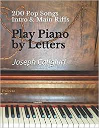 It's easy to master and a. Play Piano By Letters 200 Pop Songs Intro Main Riffs Caligiuri Joseph 9781793059178 Amazon Com Books