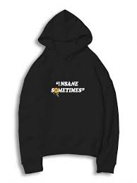 Insane Sometimes Hoodie Dap In 2020 Trendy Hoodies Hoodie Fashion Hoodies