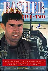 Basher Five-Two: The True Story of F-16 Fighter Pilot Captain Scott O'Grady 