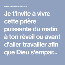 Je T Invite A Vivre Cette Priere Puissante Du Matin A Ton Reveil Ou Avant D Aller Travailler Afin Que Dieu S Priere Puissante Du Matin Priere Prieres Matinales