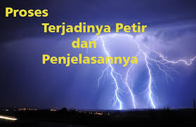 Proses Terjadinya Petir Dan Penjelasannya Lengkap Ilmu Geografi