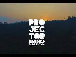 Projector Band Sudah Ku Tahu Lyrics Genius Lyrics