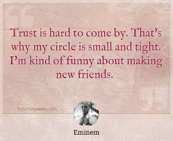 Translation of circle of trust in russian. Trust Is Hard To Come By That S Why My Circle Is Small And Tight I M Kind Of Funny About Making New Friends