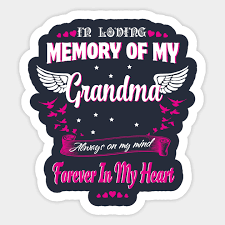 Below you ll find the top 10 in loving memory quotes for. In Loving Memory Of My Grandma I Miss My Grandma In Heaven Sticker Teepublic