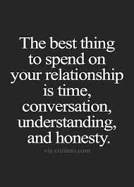 The Best Thing To Spend On Your Relationship Is Time Conversation Understanding And Honesty Relationship Goals Quotes Goal Quotes Life Quotes