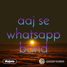 Prasad, cait has demanded that government should immediately restrict whatsapp from implementing the new policy or put a ban on whatsapp and its parent company facebook. New Aaj Se Whatsapp Band Image Status Photo Video Nojoto