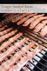 Do you know how long you should cook the following foods on your grill? Traeger Smoked Bacon Funny Is Family