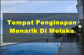 Antara lokasi wajib perlu dikujungi apabila berada di melaka. Tempat Penginapan Menarik Terkini Di Melaka