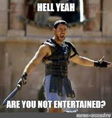 Are you not entertained meme. Meme Hell Yeah Are You Not Entertained All Templates Meme Arsenal Com