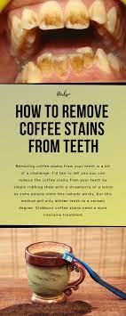 Bleaching trays are also an option, which you can get from if the teeth got a bit yellow after drinking coffee, the first thing you need to do is to stop drinking black coffee. How To Remove Coffee Stains From Teeth Coffee Stain Removal Teeth Stain Remover Coffee Staining