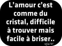 L Amour C Est Comme Du Cristal Difficile A Trouver Mais Facile A Briser Devise Citation Phrase Touchante Amour