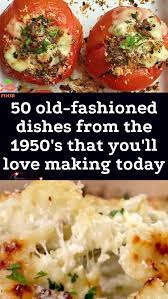 50 Old Fashioned Dishes From The 1950 S That You Ll Love Making Today Food Classic Food Food Hacks