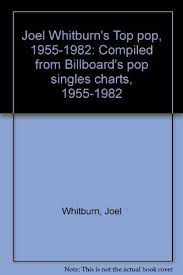 Joel Whitburns Top Pop 1955 1982 Compiled From