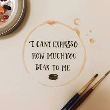 I Can T Expresso How Much You Bean To Me Coffee Quotes Coffee Puns Coffee Humor