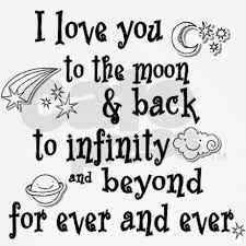 I Love You To The Moon And Back To Infinity And Beyond Forever And Ever My Love Love You Me Quotes