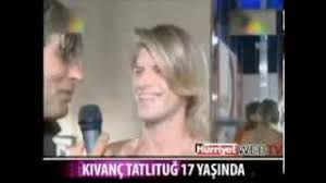 kivanc tatlitug un 17 yasindaki hali youtube