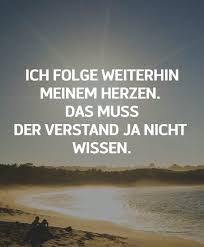 Ich Folge Weiterhin Meinem Herzen Das Muss Der Verstand Ja Nicht Wissen Spruche Lieblingszitate Weisheiten