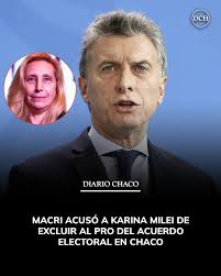 ⚠️ MACRI ACUSÓ A KARINA MILEI DE EXCLUIR AL PRO DEL ACUERDO ELECTORAL EN  CHACO