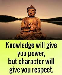Knowledge Will Give You Power But Character Will Give You Respect Buddha Quotes Inspirational Buddha Quote Buddha Quotes