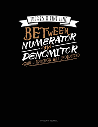 There S A Fine Line Between Numerator And Denominator Only A Fraction Will Understand Accounts Journal Amazon Com Br