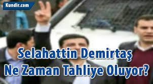 Selahattin demirtaş hakkında son dakika haberleri yerli ve yabancı basın tarafından dikkatle takip ediliyor. Selahattin Demirtas Ne Zaman Tahliye Oluyor Kundir