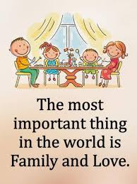 The Most Important Thing In The World Is Family And Love In 2020 Happy Quotes Friends Quotes Condolence Messages