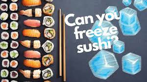 Can Sushi Be Frozen This Is What Happens To Sushi