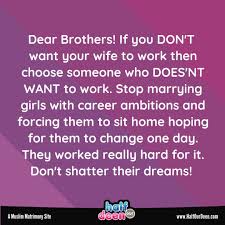 Dear Brothers If You Don T Want Your Wife To Work Then Choose Someone Who Does Nt Want To Work Stop Marrying Girls With Career Ambit Ambition Dear Your Wife