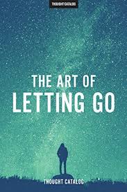 We Often Struggle To Let Some People Go Especially When They Made That Decision We Question The Universe We Letting Go Book Art Of Letting Go Thought Catalog