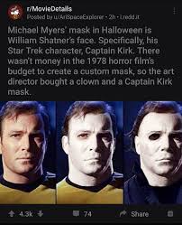 Casting is made of resin. In John Carpenter S Halloween 1978 The Director Wanted Someone With Little To No Emotion To Play Michael Myers So The Decided On Captain Kirk Specifically William Shatner In A William Shatner Mask