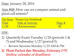The outcome of the process is two new cells that contain the same number of chromosomes as in the first or original cell, and this is common for both. Date January 20 2016 Aim 48 How Can We Compare Animal And Plant Cell Mitosis Hw 1 Quarterly Exam Tuesday 1 26 Periods 1 7 And Wednesday 1 Ppt Download