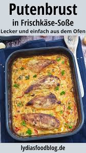 Unsere auflaufrezepte sind wunderbare familien und gästeessen mit fleisch oder fisch, vegetarisch oder süß. Putenbrust In Frischkase Sosse Aus Dem Ofen Lydiasfoodblog Rezept Rezepte Einfache Gerichte Putenbrust