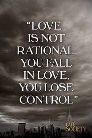Love Is Not Rational You Fall In Love You Lose Control A Wise And Enlightening Quote About Falling In Love That Nature Quotes Society Quotes Muse Quotes