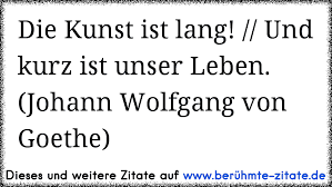 Die Kunst Ist Lang Und Kurz Ist Unser Leben Johann