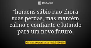 Homens Sabio Nao Chora Suas Guerreiro Pensador Josiel