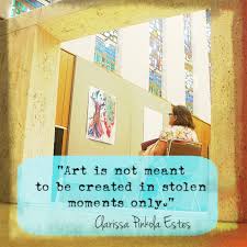 You can answer any prompt, any time. Julie Unplugged Art Is Not Meant To Be Created In Stolen Moments Only Clarissa Pinkola Estes Quote Prompts More For Your Blogging Writing Creative Inspiration