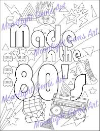 Quotes Phrases And Sayings Colouring Page Made In The 80s Makes A Terrific Poster To Hang In Your Home Page Coloring Pages Coloring Books 80s Coloring