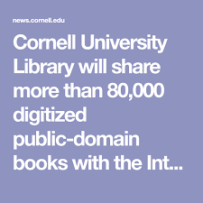 Cornell Library To Make More Than 80 000 Older Books Available Free Online Cornell Chronicle In 2020 Public Domain Books Internet Archive History Of Science