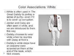 White stands for purity, its simplicity untainted by any other white is the color of certainty, of illumination, and of insight, and we associate it with knowledge and. Motifs And Color Symbolism In The Great Gatsby