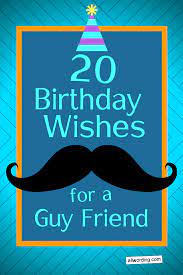 35 happy birthday guy friend wishes. 20 Ways To Say Happy Birthday To A Male Friend Allwording Com