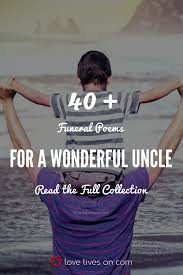 40 Funeral Poems For A Beloved Uncle Funeral Poems Funeral Quotes Uncle Quotes