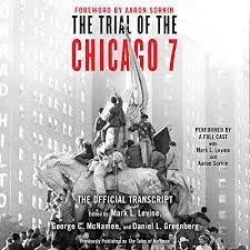 What did you know before, and what did you learn from the movie? The Trial Of The Chicago 7 The Official Transcript Horbuch Download Von Mark L Levine Editor George C Mcnamee Editor Daniel Greenberg Editor Aaron Sorkin Foreword Audible De