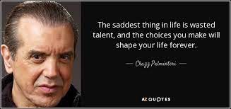 Enjoy reading and share 26 famous quotes about talent wasted with everyone. Chazz Palminteri Quote The Saddest Thing In Life Is Wasted Talent And The