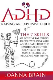 Emotions are stronger motivators than reason. Adhd Raising An Explosive Child The 7 Skills Of Positive Parenting To Empower Kids With Adhd Learn Here The Emotional Control Strategies To Help You Paperback Gramercy Books