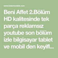 Beni Affet 2 Bolum Hd Kalitesinde Tek Parca Reklamsiz Youtube Son Bolum Izle Bilgisayar Tablet Ve Mobil Den Keyifle Beni Affet Son Bol Izleme Youtube Tek Parca