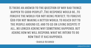 Is There An Answer To The Question Of Why Bad Things Happen To Good People The