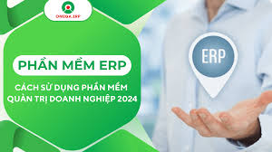 Cách sử dụng phần mềm quản trị doanh nghiệp ERP 2024